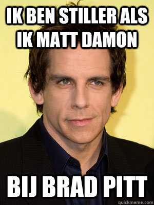 IK BEN STILLER als ik matt damon bij brad pitt  Ben Stiller