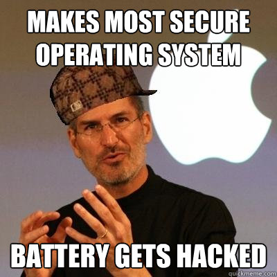 Makes Most secure operating system battery gets hacked  Scumbag Steve Jobs