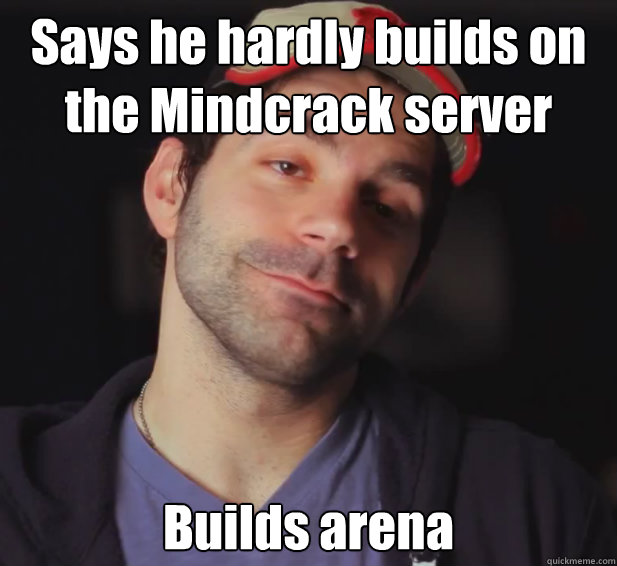 Says he hardly builds on the Mindcrack server Builds arena  