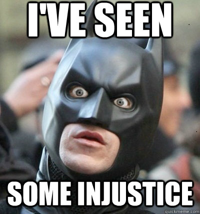 I've Seen Some injustice  Surprised Batman
