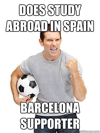 does study abroad in spain BARCELONA SUPPORTER  Dumb Soccer Fan