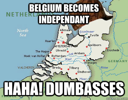 Belgium becomes Independant HAHA! Dumbasses  