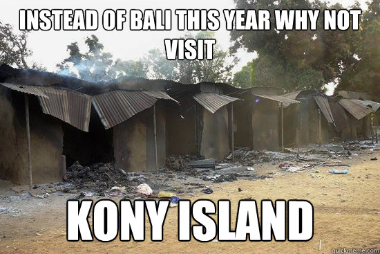 instead of bali this year why not visit  KONY ISLAND - instead of bali this year why not visit  KONY ISLAND  Kony Island