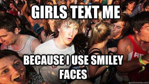 Girls Text Me Because I use Smiley Faces  Sudden Clarity Clarence