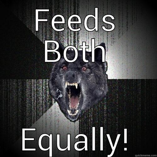 FEEDS BOTH EQUALLY! Insanity Wolf