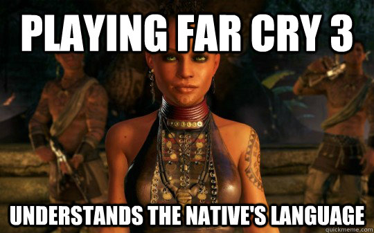 Playing Far Cry 3 Understands the native's language  - Playing Far Cry 3 Understands the native's language   Misc
