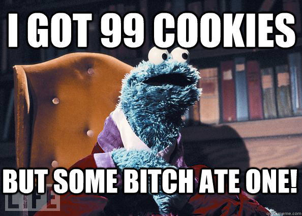 I got 99 cookies but some bitch ate one!  Cookieman