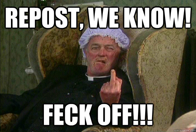 repost, We know! feck off!!! - repost, We know! feck off!!!  Feck off