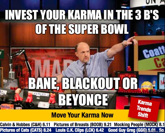 Invest your karma in the 3 B's of the Super Bowl Bane, blackout or beyonce - Invest your karma in the 3 B's of the Super Bowl Bane, blackout or beyonce  Mad Karma with Jim Cramer