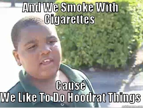 AND WE SMOKE WITH CIGARETTES  CAUSE WE LIKE TO DO HOODRAT THINGS Misc