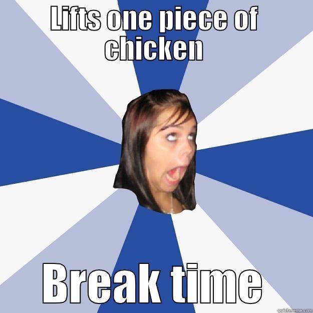 LIFTS ONE PIECE OF CHICKEN BREAK TIME Annoying Facebook Girl