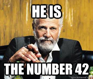 He is the number 42  