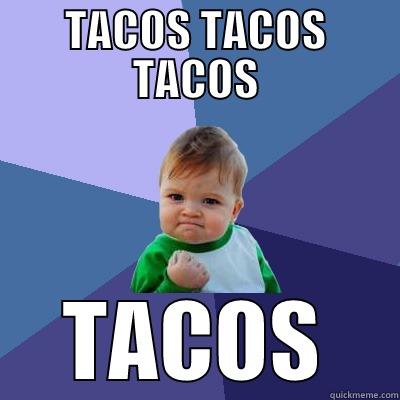 TACOS TACOS TACOS TACOS Success Kid