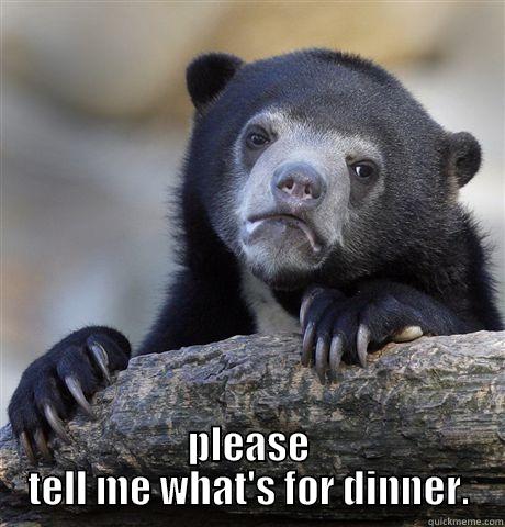  PLEASE TELL ME WHAT'S FOR DINNER. Confession Bear
