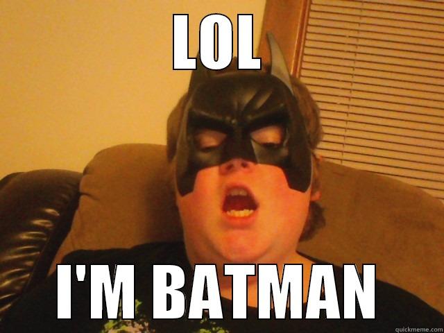 LOL I'M BATMAN Misc