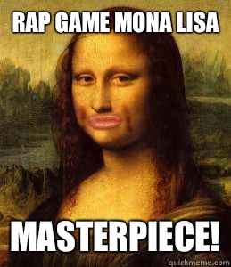 RAP GAME MONA LISA MASTERPIECE!  mona lisa duck face