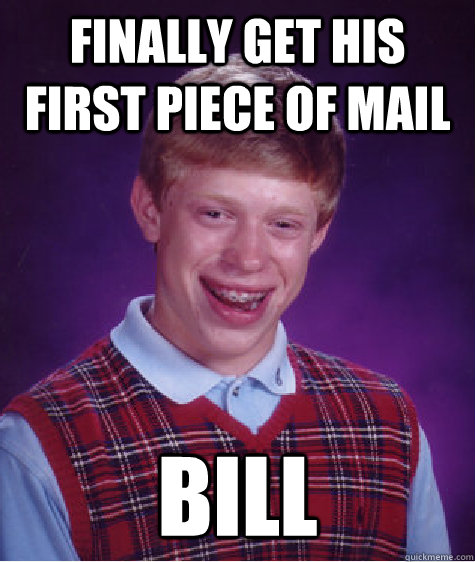 finally get his first piece of mail bill  Bad Luck Brian