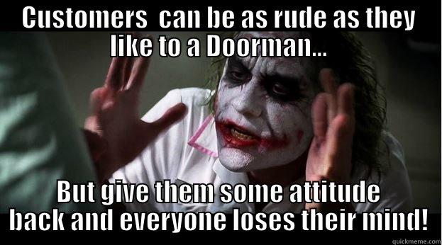 CUSTOMERS  CAN BE AS RUDE AS THEY LIKE TO A DOORMAN... BUT GIVE THEM SOME ATTITUDE BACK AND EVERYONE LOSES THEIR MIND! Joker Mind Loss
