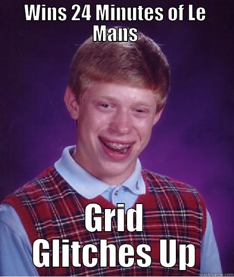 WINS 24 MINUTES OF LE MANS GRID GLITCHES UP Bad Luck Brian