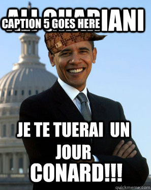 Ali Ghariani je te tuerai  un jour conard!!! Caption 4 goes here Caption 5 goes here  Scumbag Obama