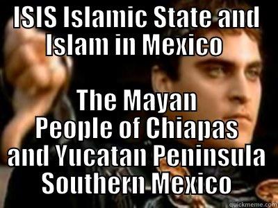 ISIS Islamic State and Islam in Mexico The Mayan People of Chiapas and Yucatan Peninsula Southern Mexico - ISIS ISLAMIC STATE AND ISLAM IN MEXICO  THE MAYAN PEOPLE OF CHIAPAS AND YUCATAN PENINSULA SOUTHERN MEXICO Downvoting Roman