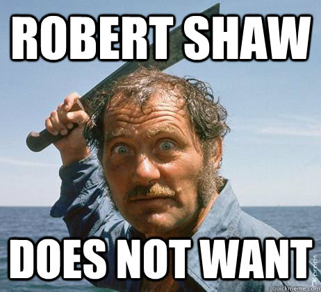 ROBERT SHAW DOES NOT WANT  robert shaw
