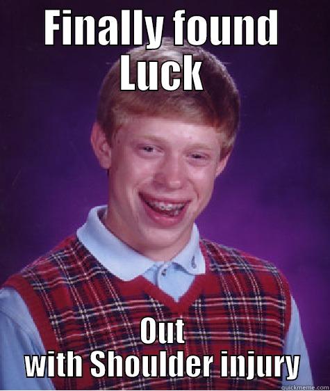 FINALLY FOUND LUCK OUT WITH SHOULDER INJURY Bad Luck Brian