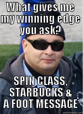 WHAT GIVES ME MY WINNING EDGE YOU ASK? SPIN CLASS, STARBUCKS & A FOOT MESSAGE Misc