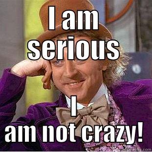 I AM SERIOUS I AM NOT CRAZY! Creepy Wonka