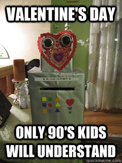 Valentine's Day Only 90's Kids will understand  