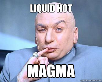 Liquid HOT MAGMA  