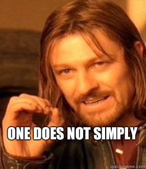 one does not simply - one does not simply  One does not simply slide to unlock