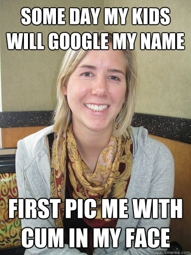some day my kids will google my name first pic me with cum in my face  ALYSSA BEREZNAK