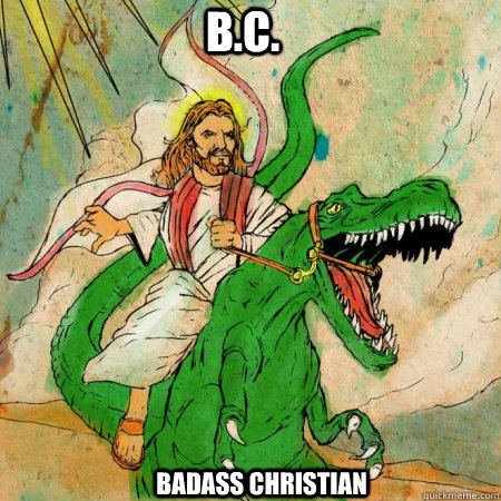 B.C. Badass Christian  