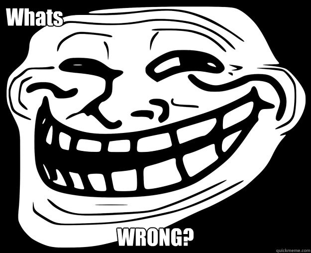 Whats WRONG?   Trollface