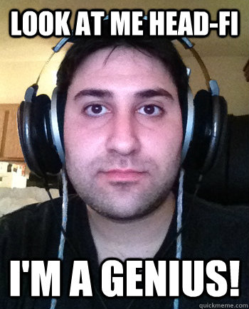 look at me heAD-FI i'm a genius!  