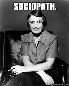 Sociopath.   Ayn Rand
