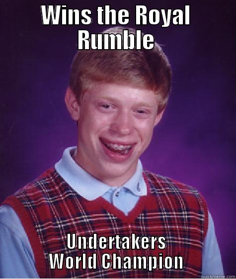WINS THE ROYAL RUMBLE UNDERTAKERS WORLD CHAMPION Bad Luck Brian