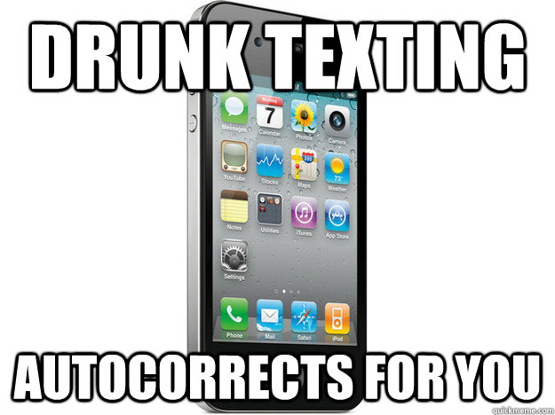 drunk texting autocorrects for you  