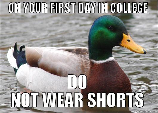 ON YOUR FIRST DAY IN COLLEGE DO NOT WEAR SHORTS Actual Advice Mallard