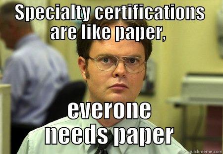 BPS Certified? - SPECIALTY CERTIFICATIONS ARE LIKE PAPER,  EVERONE NEEDS PAPER Schrute