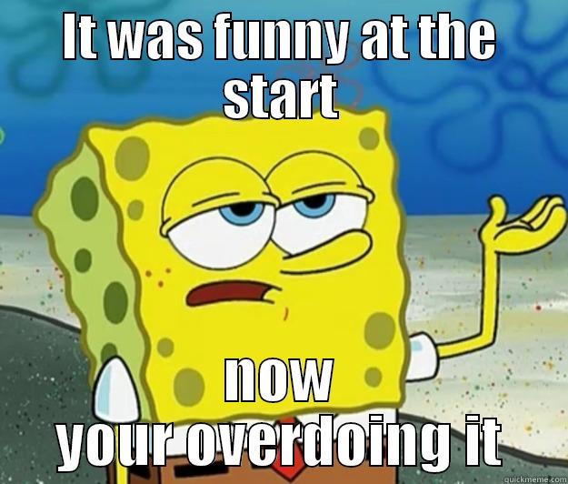 bitchy squarepants - IT WAS FUNNY AT THE START NOW YOUR OVERDOING IT Tough Spongebob