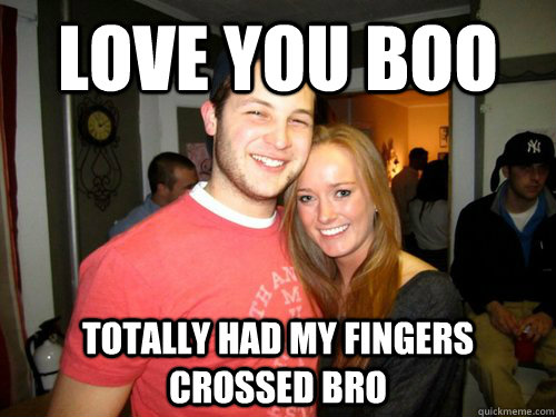 love you boo totally had my fingers crossed bro  Freshman Couple
