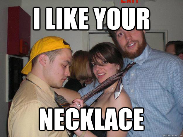 I like your Necklace - I like your Necklace  Sleazy Guy Paul