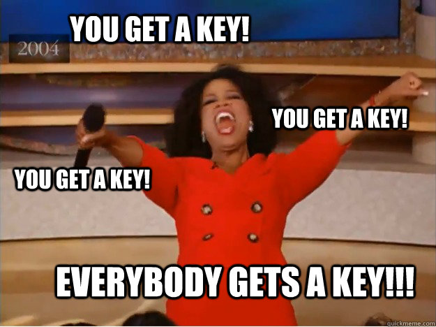 You get a key! everybody gets a key!!! You get a key! You get a key!  oprah you get a car