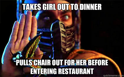 Takes girl out to dinner Pulls chair out for her before entering restaurant  