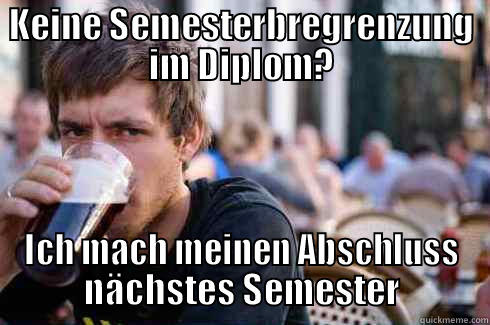 KEINE SEMESTERBREGRENZUNG IM DIPLOM? ICH MACH MEINEN ABSCHLUSS NÄCHSTES SEMESTER Lazy College Senior