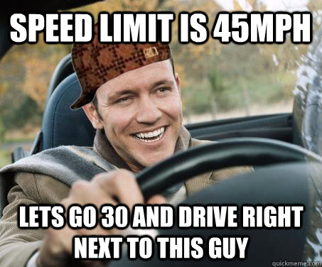 speed limit is 45mph lets go 30 and drive right next to this guy  SCUMBAG DRIVER