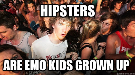 Hipsters Are Emo Kids Grown Up  Sudden Clarity Clarence