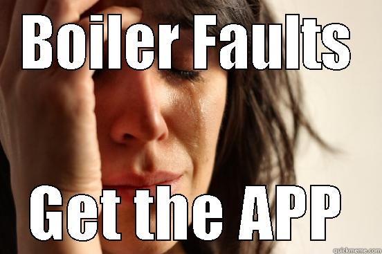 BOILER FAULTS GET THE APP First World Problems